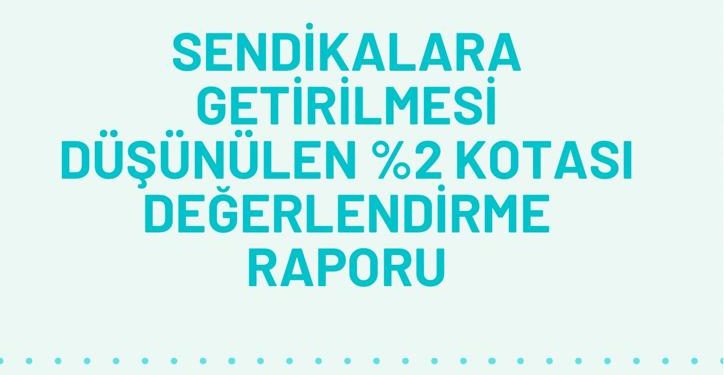 Sendikalara Getirilmek İstenen %2 Kotası Değerlendirme Raporu