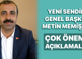 Yeni Sendika Genel Başkanı Metin Memiş’ten Önemli Açıklamalar