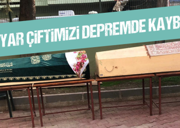 ÖZAYAR ÇİFTİMİZİ DEPREMDE KAYBETTİK