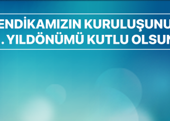 SENDİKAMIZIN KURULUŞUNUN 1. YILDÖNÜMÜ KUTLU OLSUN