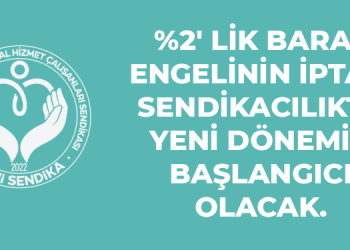 Yüzde 2’nin İptali Sendikacılıkta Yeni Bir Dönemin Başlangıcıdır