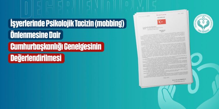 İşyerlerinde Psikolojik Tacizin (Mobbing) Önlenmesine Dair Cumhurbaşkanlığı Genelgesinin Değerlendirilmesi