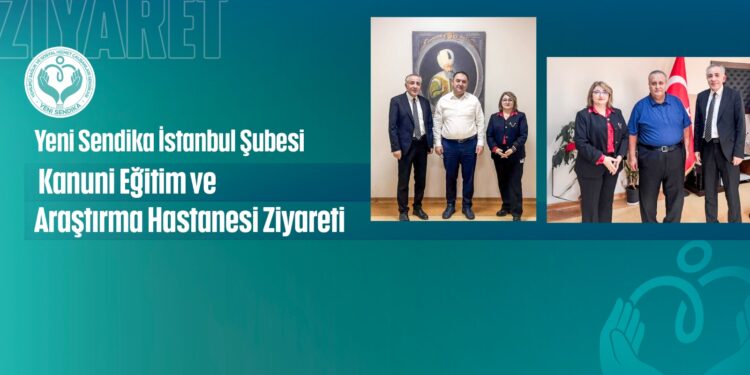 Yeni Sendika İstanbul Şubesinden Kanuni Eğitim ve Araştırma Hastanesi Ziyareti