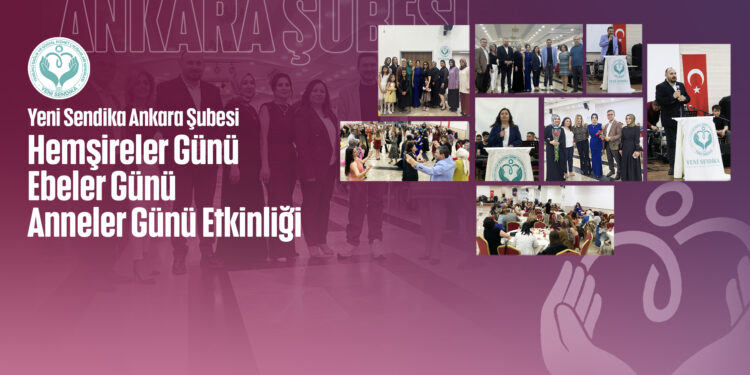 YENİ SENDİKA’dan Anlamlı Etkinlik: Hemşireler Günü, Ebeler Günü ve Anneler Günü Birlikte Kutlandı