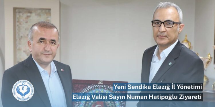 Yeni Sendika Elazığ İl Temsilciliğinden Elazığ Valisi Sn. Numan HATİPOĞLU’na Ziyaret
