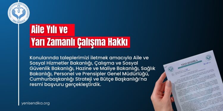 Yeni Sendika, Aile Yılı ve Yarı Zamanlı Çalışma Hakkı Konusunda Resmi Başvurusunu Yaptı