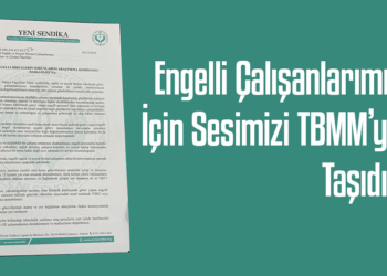 Yeni Sendika, Engelli Çalışanların Sorunlarını TBMM’ye Taşıdı