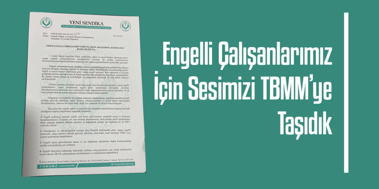 Yeni Sendika, Engelli Çalışanların Sorunlarını TBMM’ye Taşıdı