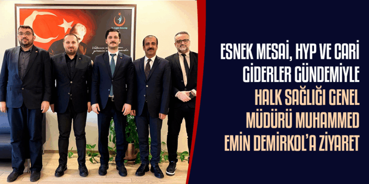 ESNEK MESAİ, HYP VE CARİ GİDERLER GÜNDEMİYLE HALK SAĞLIĞI GENEL MÜDÜRÜ MUHAMMED EMİN DEMİRKOL’A ZİYARET
