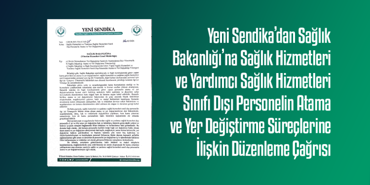 Yeni Sendika’dan Sağlık Bakanlığı’na Sağlık Hizmetleri ve Yardımcı Sağlık Hizmetleri Sınıfı Dışı Personelin Atama ve Yer Değiştirme Süreçlerine İlişkin Düzenleme Çağrısı