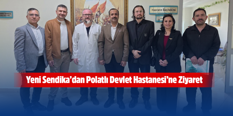 Yeni Sendika’dan Polatlı Devlet Hastanesi’ne Ziyaret