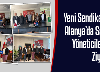 Yeni Sendika’dan Alanya’da Sağlık Yöneticilerine Ziyaret