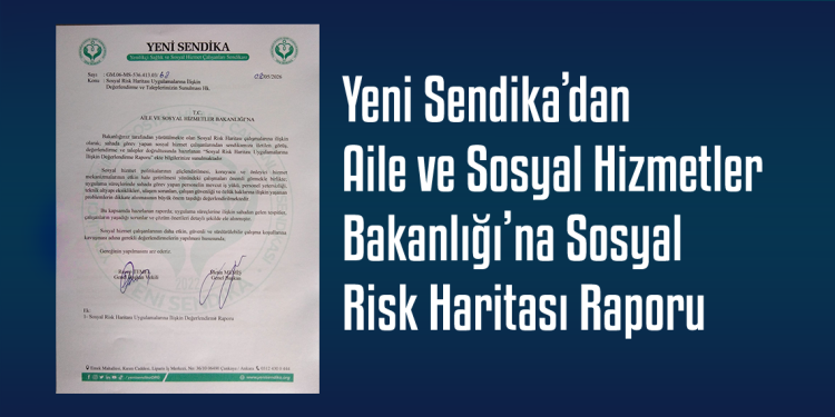 Yeni Sendika’dan Aile ve Sosyal Hizmetler Bakanlığı’na Sosyal Risk Haritası Raporu