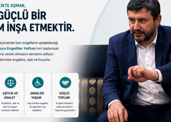 ENGELSİZ BİR YAŞAM, ERİŞİLEBİLİR VE ADİL BİR GELECEK MÜMKÜNDÜR