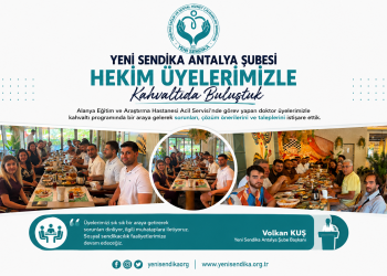 Yeni Sendika Antalya Şubesi, Alanya Eğitim ve Araştırma Hastanesi’nde Hekimlerle Kahvaltı Programında Buluştu