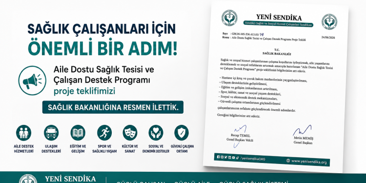 YENİ SENDİKA’DAN SAĞLIK ÇALIŞANLARI İÇİN ÖRNEK PROJE:“Aile Dostu Sağlık Tesisi ve Çalışan Destek Programı” Sağlık Bakanlığı’na Sunuldu