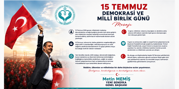 Yeni Sendika Genel Başkanı Metin Memiş’ten 15 Temmuz Demokrasi ve Millî Birlik Günü Mesajı