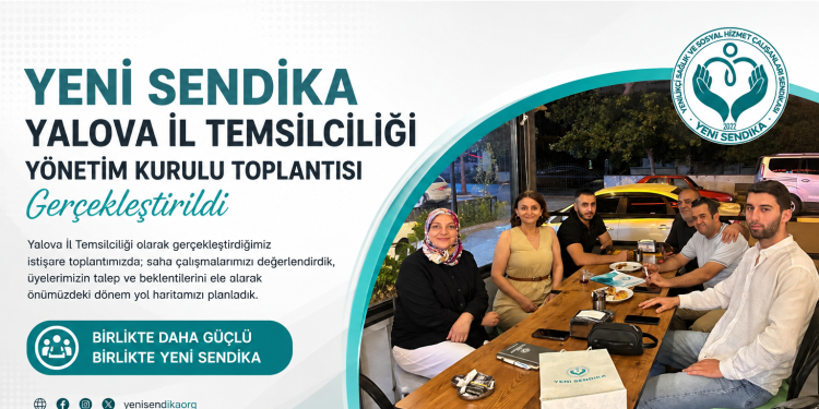 YENİ SENDİKA YALOVA İL TEMSİLCİLİĞİ YÖNETİM KURULU TOPLANTISI GERÇEKLEŞTİRİLDİ