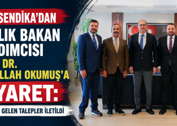 YENİ SENDİKA’DAN SAĞLIK BAKAN YARDIMCISI PROF. DR. NURULLAH OKUMUŞ’A ZİYARET: SAHADAN GELEN TALEPLER İLETİLDİ