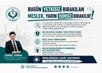 Bugün Yetkisiz Bırakılan Meslek, Yarın İsimsiz Bırakılır!”