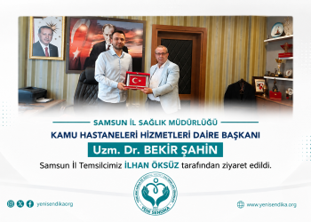 Yeni Sendika Samsun İl Temsilcisi İlhan Öksüz’den Uzm. Dr. Bekir Şahin’e Ziyaret