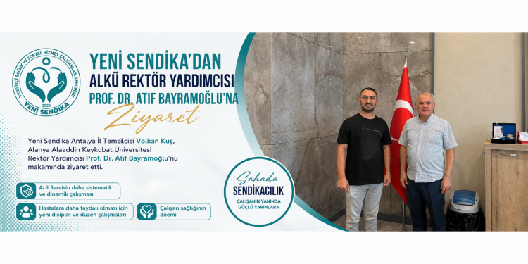 YENİ SENDİKA’DAN ALKÜ REKTÖR YARDIMCISI PROF. DR. ATIF BAYRAMOĞLU’NA ZİYARET