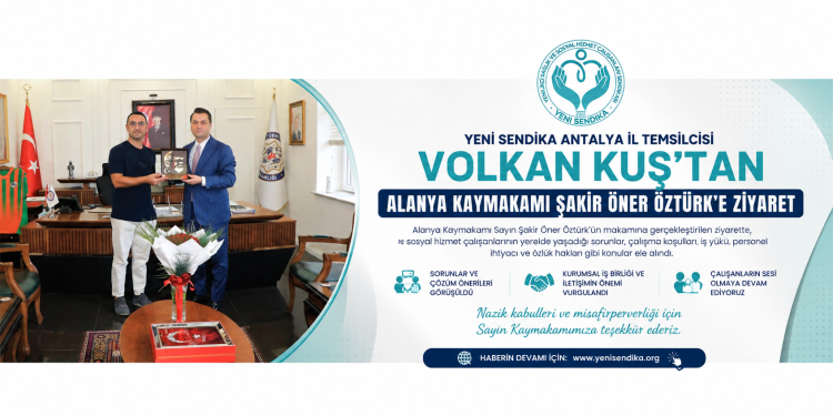 Yeni Sendika Antalya İl Temsilcisi Volkan Kuş’tan Alanya Kaymakamı Şakir Öner Öztürk’e Ziyaret