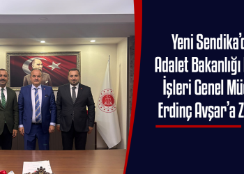 Yeni Sendika’dan Adalet Bakanlığı Hukuk İşleri Genel Müdürü Erdinç Avşar’a Ziyaret
