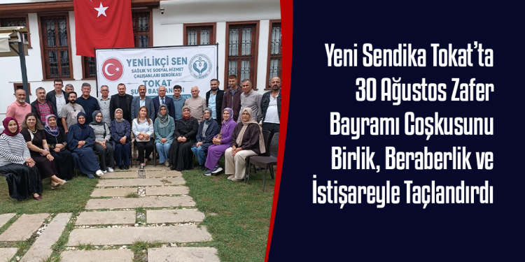 Yeni Sendika Tokat’ta 30 Ağustos Zafer Bayramı Coşkusunu Birlik, Beraberlik ve İstişareyle Taçlandırdı