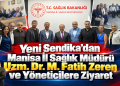 Yeni Sendika’dan Manisa İl Sağlık Müdürü Uzm. Dr. M. Fatih Zeren ve Yöneticilere Ziyaret