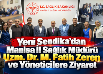 Yeni Sendika’dan Manisa İl Sağlık Müdürü Uzm. Dr. M. Fatih Zeren ve Yöneticilere Ziyaret