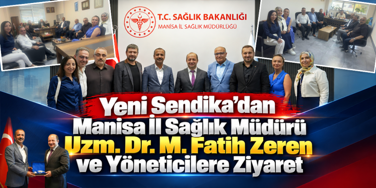 Yeni Sendika’dan Manisa İl Sağlık Müdürü Uzm. Dr. M. Fatih Zeren ve Yöneticilere Ziyaret
