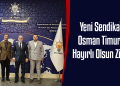 Yeni Sendika’dan Osman Timurtaş’a Hayırlı Olsun Ziyareti