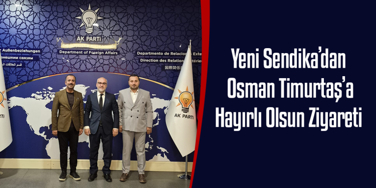 Yeni Sendika’dan Osman Timurtaş’a Hayırlı Olsun Ziyareti