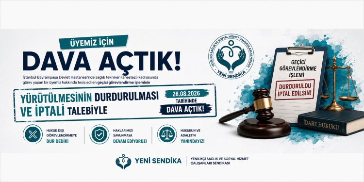 ÜYEMİZİN GEÇİCİ GÖREVLENDİRMESİNE KARŞI DAVA AÇTIK