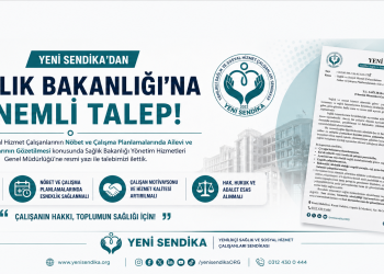 YENİ SENDİKA’DAN SAĞLIK BAKANLIĞI’NA ÖNEMLİ TALEP: NÖBET VE ÇALIŞMA PLANLAMALARINDA AİLE HAYATI GÖZETİLSİN