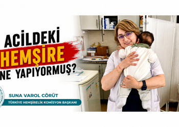 Yeni Sendika Türkiye Hemşirelik Komisyonu Başkanı: “Acildeki Hemşire Ne Yapıyor muş?”
