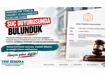 YENİ SENDİKA’DAN HEMŞİRELERE YÖNELİK İFADELERE SUÇ DUYURUSU