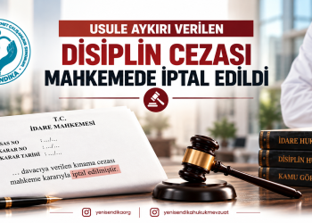 Usule Aykırı Verilen Disiplin Cezası Mahkemede İptal Edildi