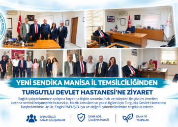 Yeni Sendika Manisa’dan Turgutlu Devlet Hastanesi’ne Ziyaret