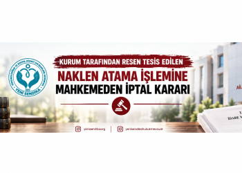 Kurum Tarafından Resen Tesis Edilen Naklen Atama İşlemine Mahkemeden İptal Kararı