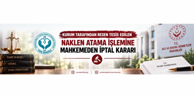 Kurum Tarafından Resen Tesis Edilen Naklen Atama İşlemine Mahkemeden İptal Kararı