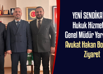 YENİ SENDİKA’dan Hukuk Hizmetleri Genel Müdür Yardımcısı Avukat Hakan Bozkurt’a Ziyaret