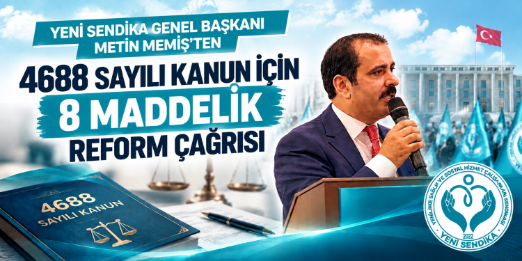 YENİ SENDİKA’DAN 4688 SAYILI KANUN İÇİN 8 MADDELİK REFORM ÇAĞRISI: “BUYURUN, DEĞİŞTİRİN!”